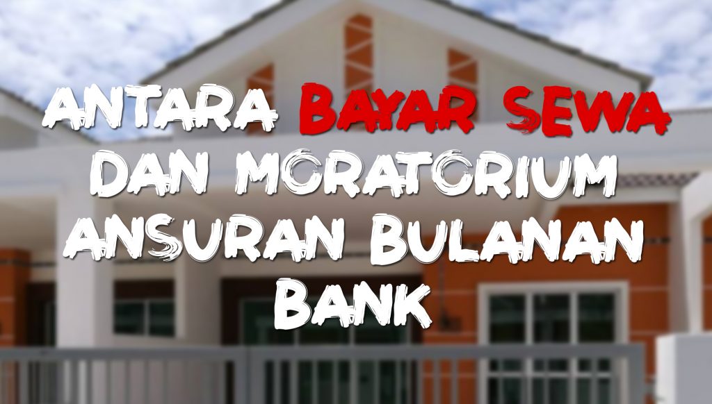 Antara Bayar Sewa Dan Moratorium Ansuran Bulanan Bank ...